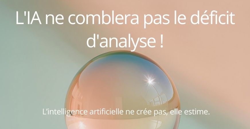 L'IA ne comblera pas le déficit d'analyse !